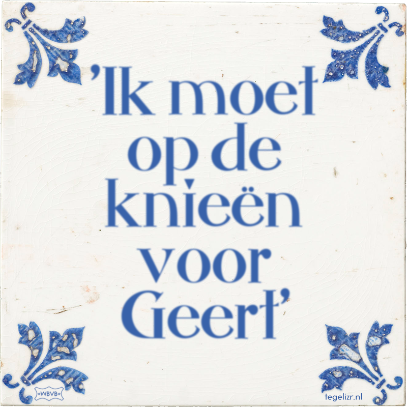 'Ik moet op de knieën voor Geert' - Online tegeltjes bakken