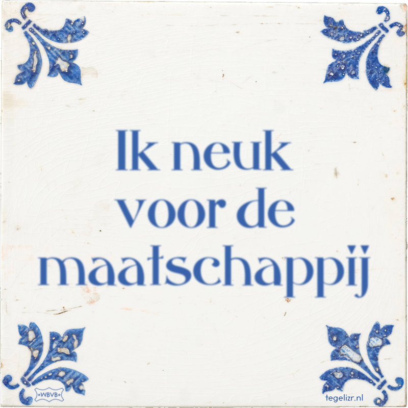 Ik neuk voor de maatschappij - Online tegeltjes bakken