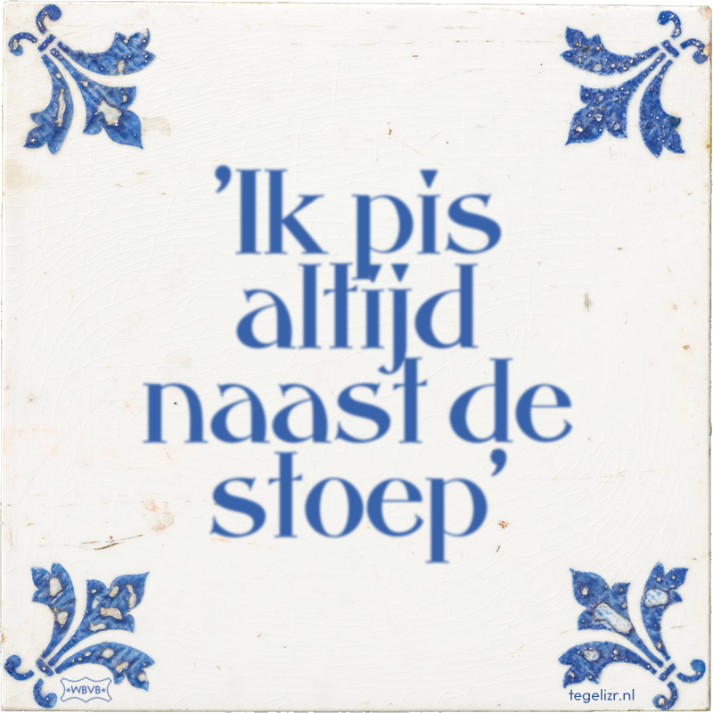 'Ik pis altijd naast de stoep' - Online tegeltjes bakken