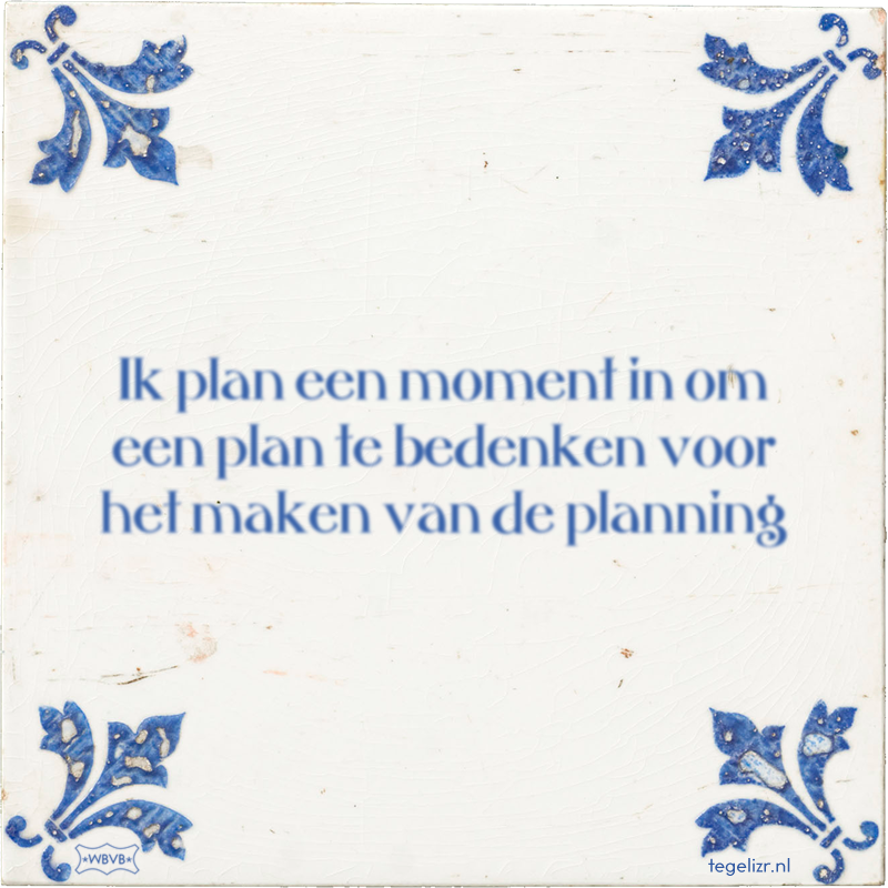 Ik plan een moment in om een plan te bedenken voor het maken van de planning - Online tegeltjes bakken