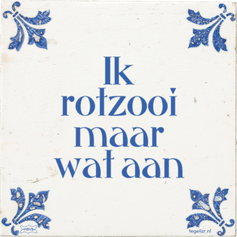 ik rotzooi maar wat aan - Online tegeltjes bakken