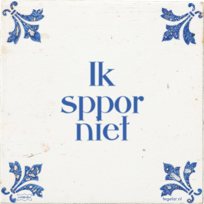 Ik sppor niet - Online tegeltjes bakken