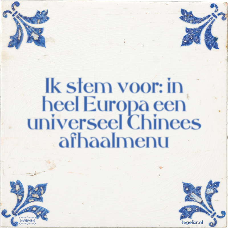 Ik stem voor: in heel Europa een universeel Chinees afhaalmenu - Online tegeltjes bakken