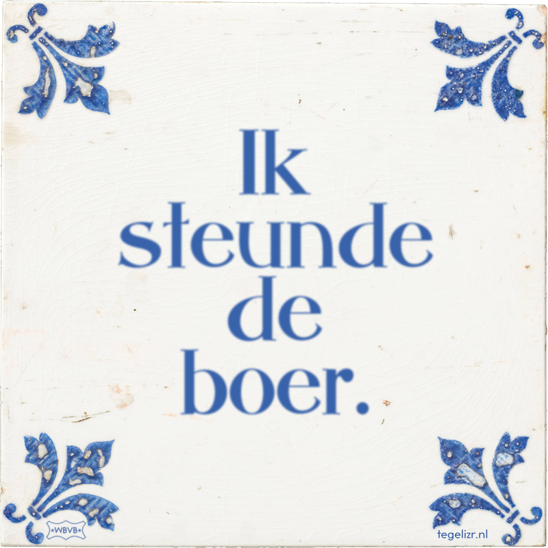 Ik steunde de boer. - Online tegeltjes bakken