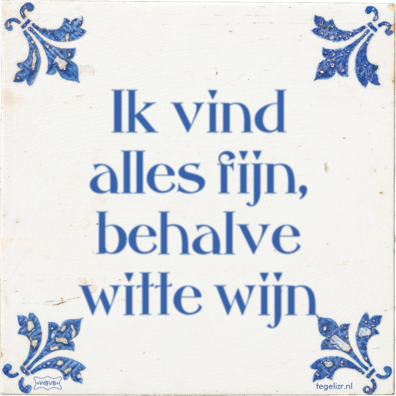 Ik vind alles fijn, behalve witte wijn - Online tegeltjes bakken
