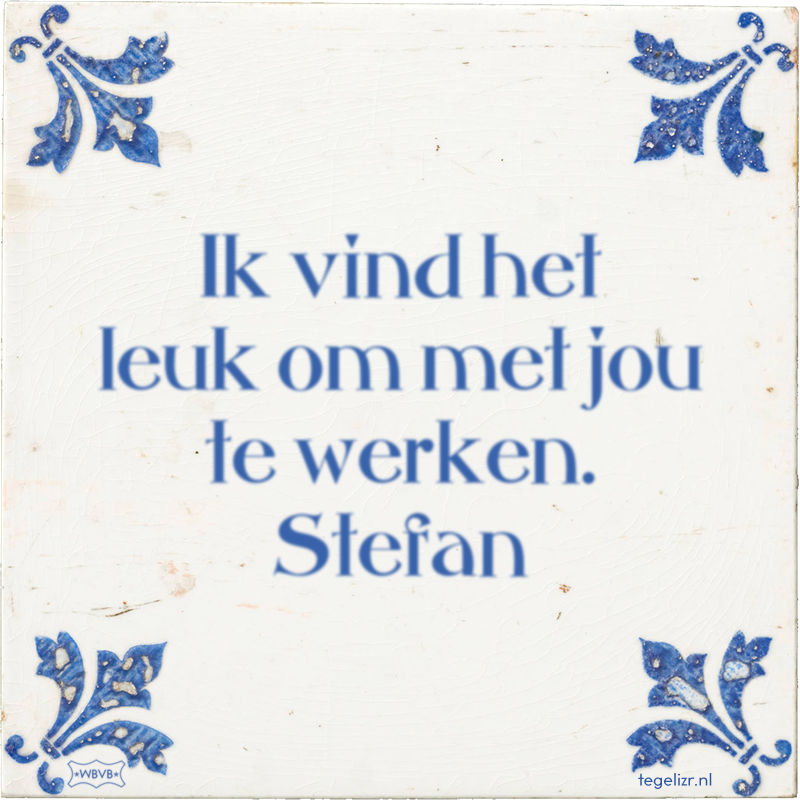 Ik vind het leuk om met jou te werken. Stefan - Online tegeltjes bakken