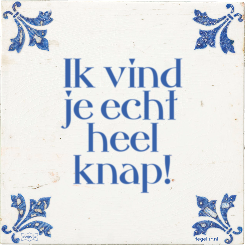 Ik vind je echt heel knap! - Online tegeltjes bakken