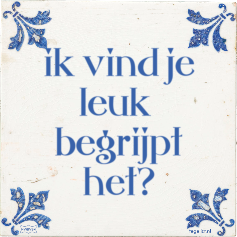 ik vind je leuk begrijpt het? - Online tegeltjes bakken