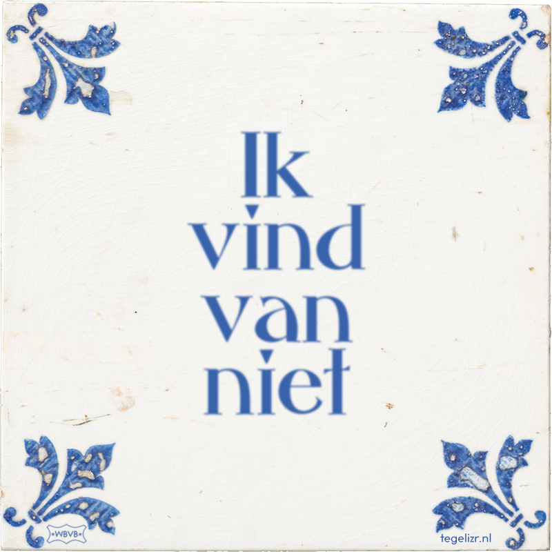 Ik vind van niet - Online tegeltjes bakken