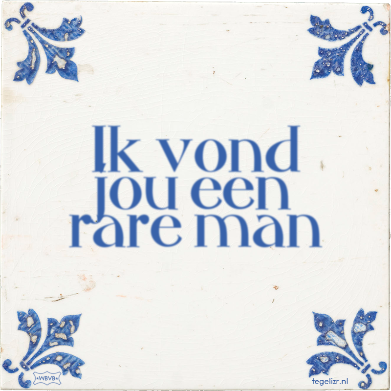 Ik vond jou een rare man - Online tegeltjes bakken