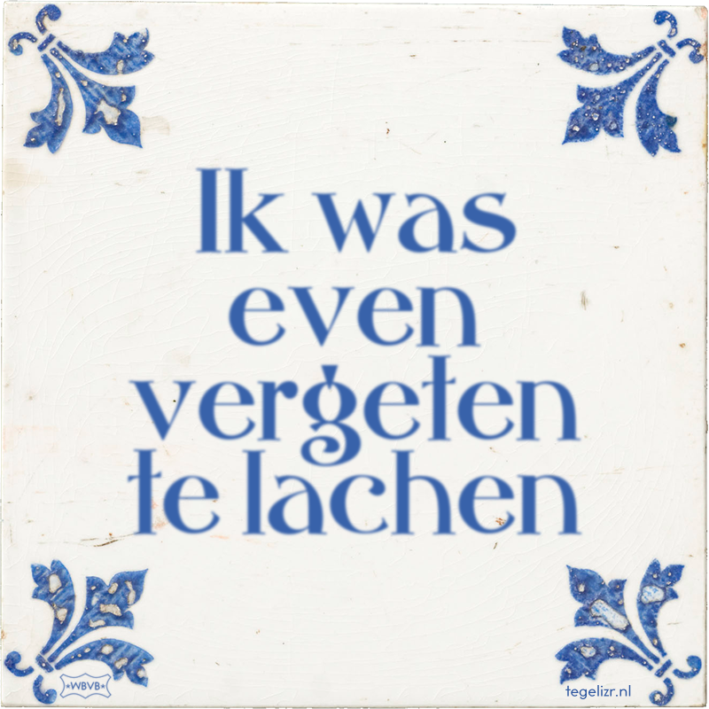 Ik was even vergeten te lachen - Online tegeltjes bakken