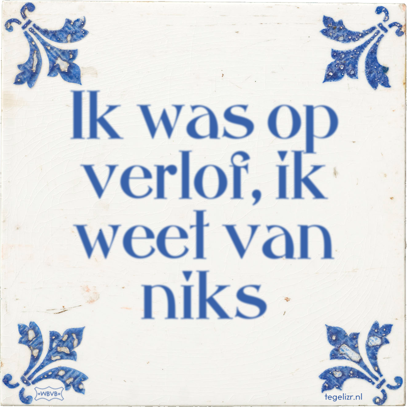 Ik was op verlof, ik weet van niks - Online tegeltjes bakken