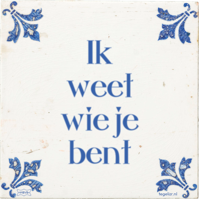 Ik weet wie je bent - Online tegeltjes bakken