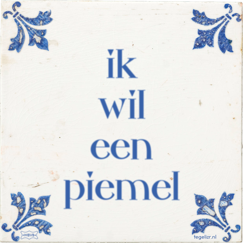 ik wil een piemel - Online tegeltjes bakken