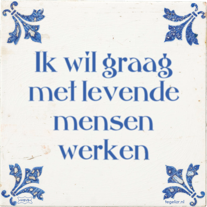 Ik wil graag met levende mensen werken - Online tegeltjes bakken