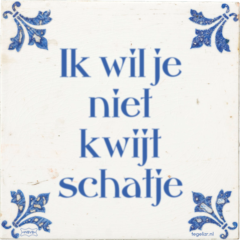 Ik wil je niet kwijt schatje - Online tegeltjes bakken