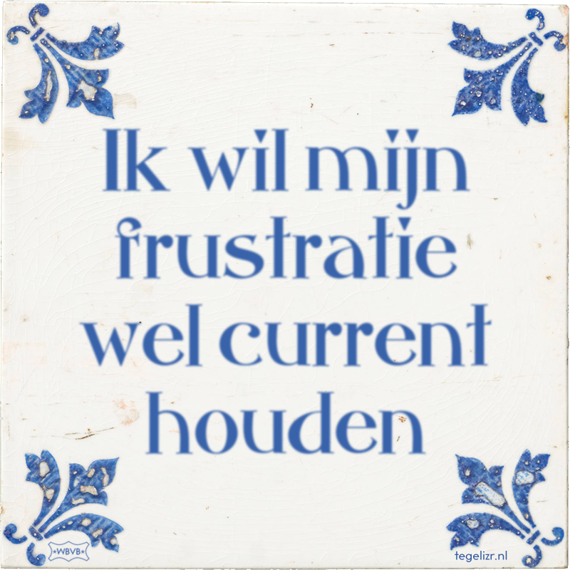 Ik wil mijn frustratie wel current houden - Online tegeltjes bakken