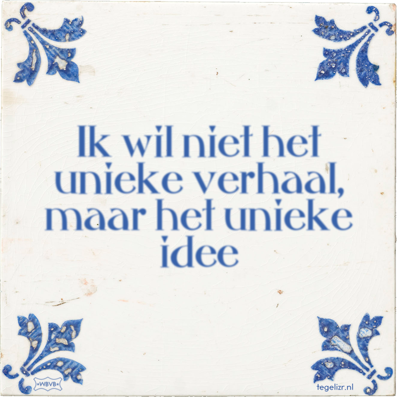 Ik wil niet het unieke verhaal, maar het unieke idee - Online tegeltjes bakken