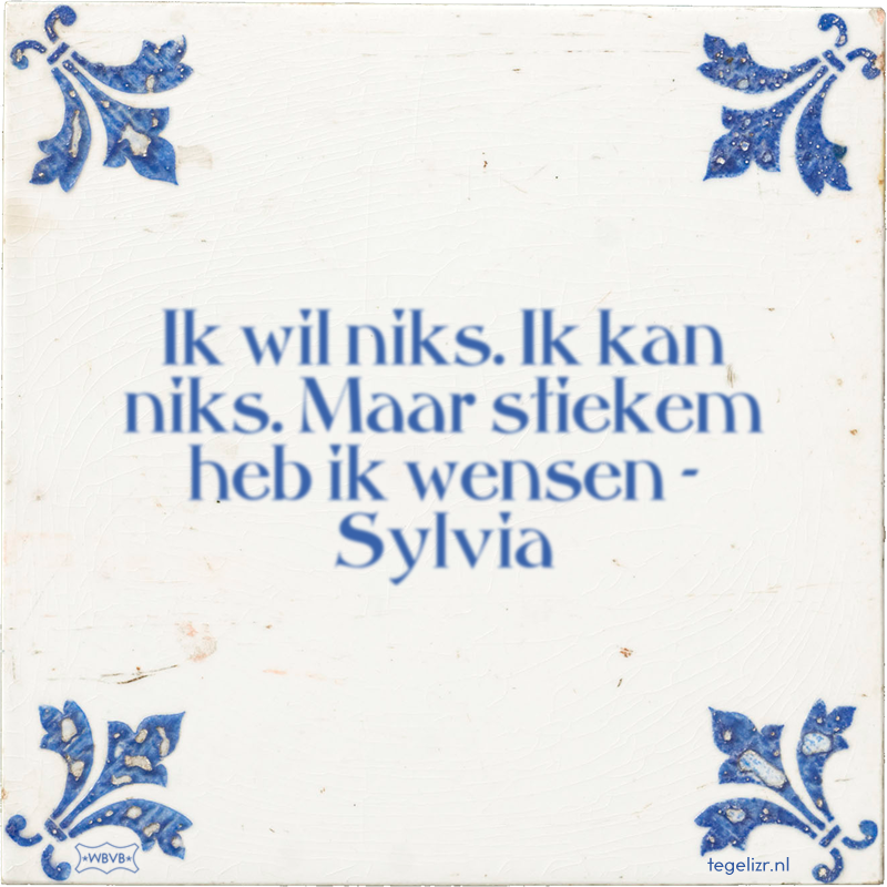 Ik wil niks. Ik kan niks. Maar stiekem heb ik wensen - Sylvia - Online tegeltjes bakken