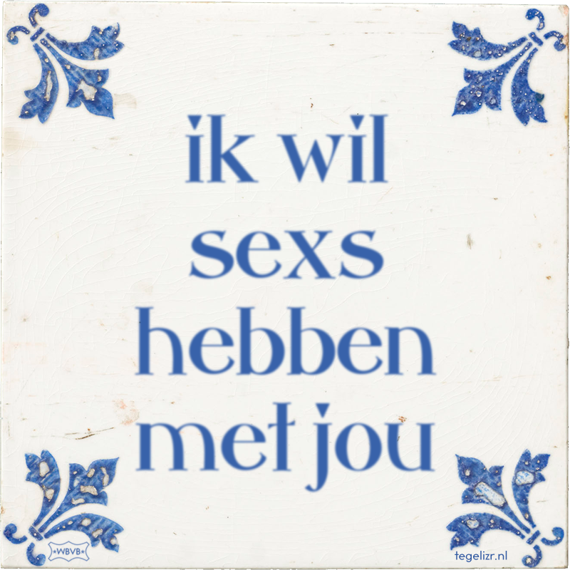 ik wil sexs hebben met jou - Online tegeltjes bakken