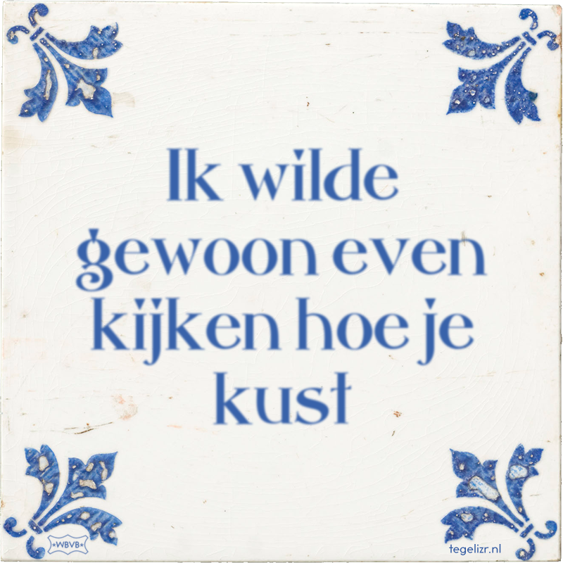 Ik wilde gewoon even kijken hoe je kust - Online tegeltjes bakken