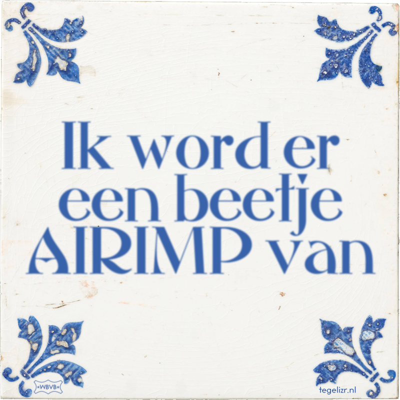 Ik word er een beetje AIRIMP van - Online tegeltjes bakken