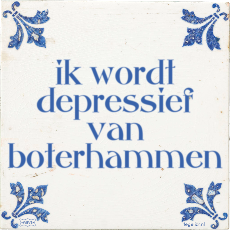 ik wordt depressief van boterhammen - Online tegeltjes bakken