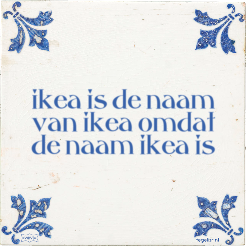 ikea is de naam van ikea omdat de naam ikea is - Online tegeltjes bakken