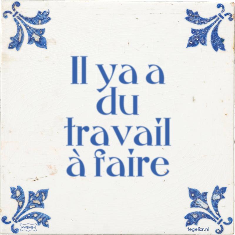 Il ya a du travail à faire - Online tegeltjes bakken