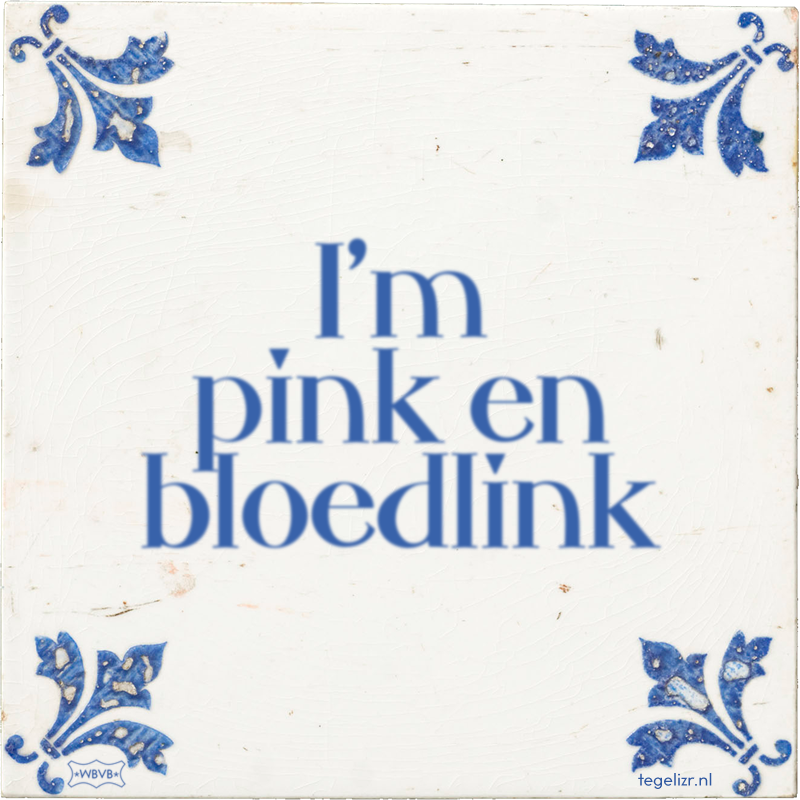 I'm pink en bloedlink - Online tegeltjes bakken