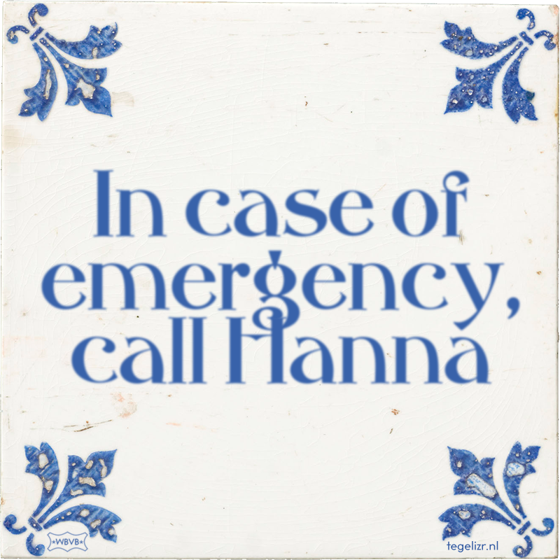 In case of emergency, call Hanna - Online tegeltjes bakken