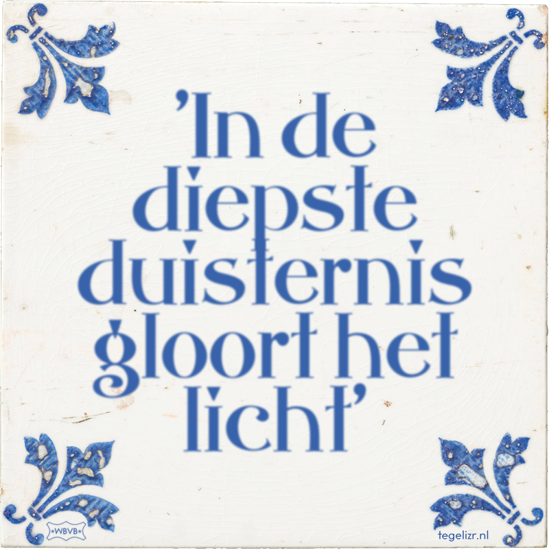 'In de diepste duisternis gloort het licht' - Online tegeltjes bakken