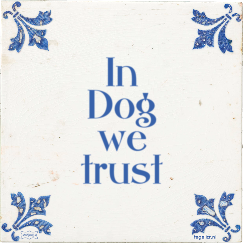 In Dog we trust - Online tegeltjes bakken