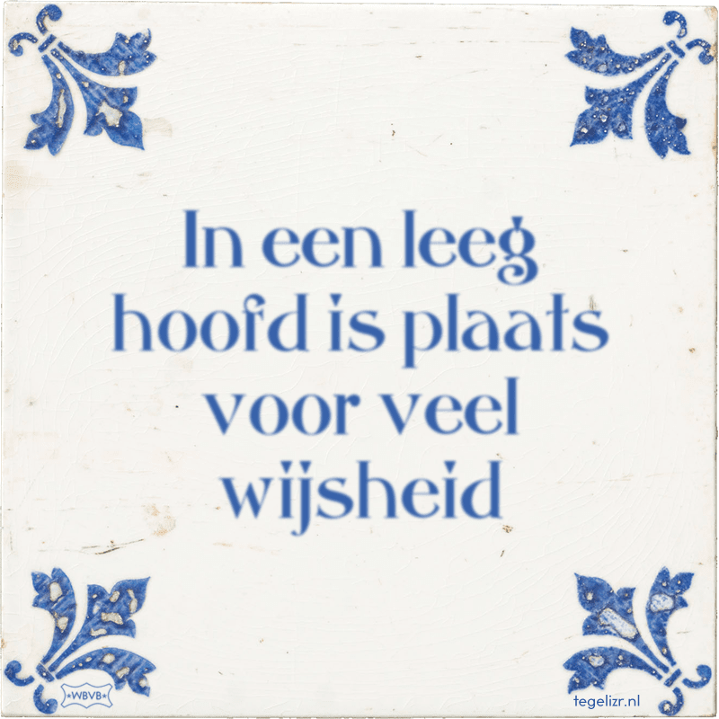 In een leeg hoofd is plaats voor veel wijsheid - Online tegeltjes bakken