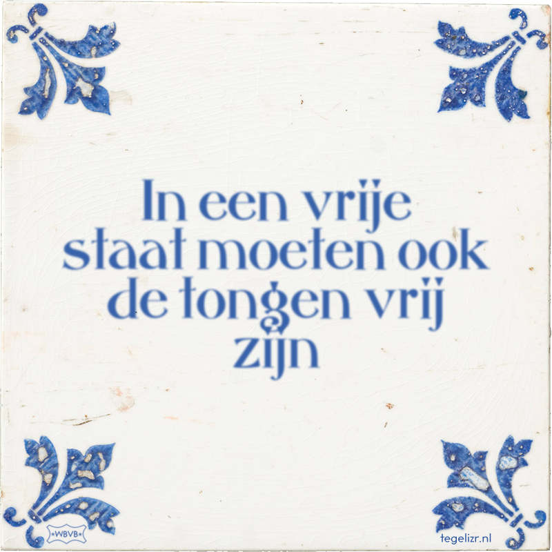 In een vrije staat moeten ook de tongen vrij zijn - Online tegeltjes bakken
