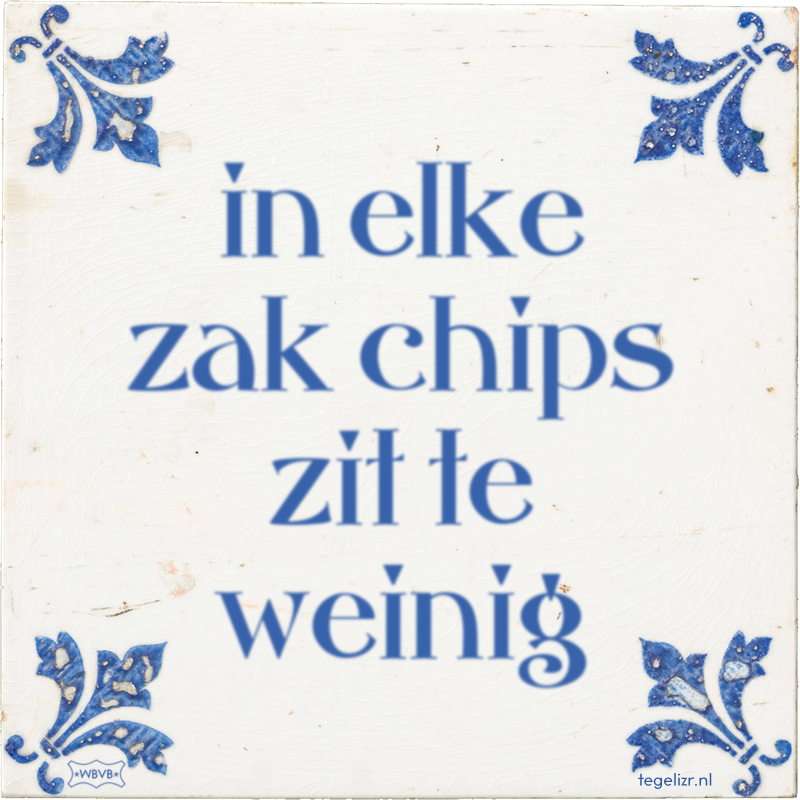 in elke zak chips zit te weinig - Online tegeltjes bakken