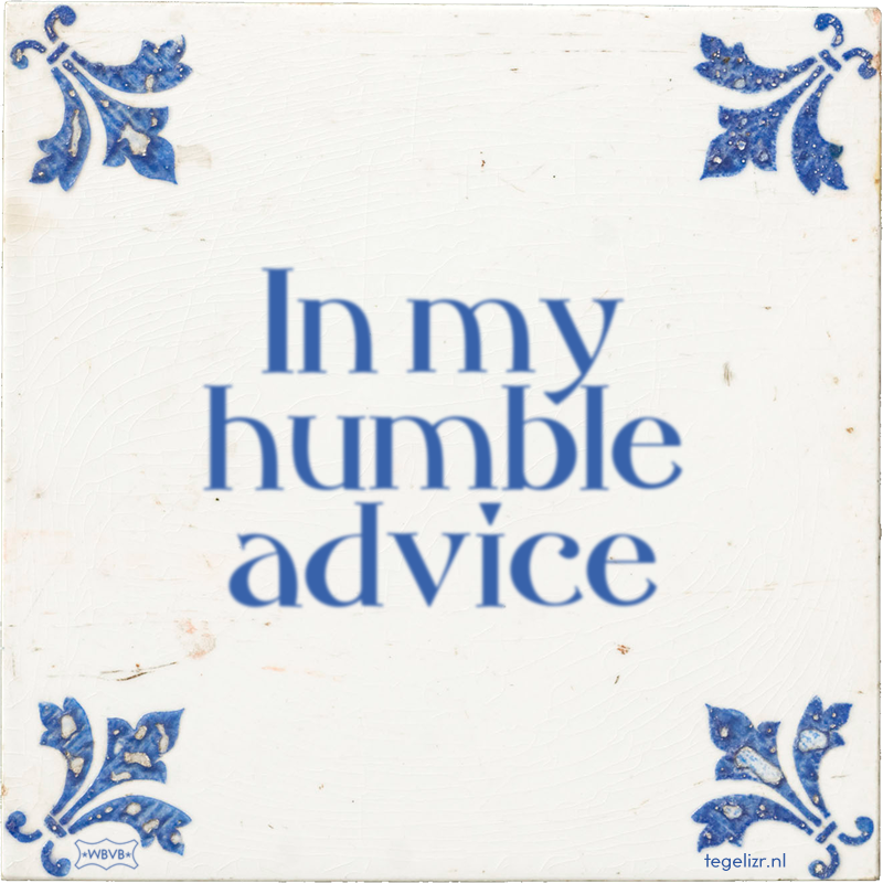 In my humble advice - Online tegeltjes bakken