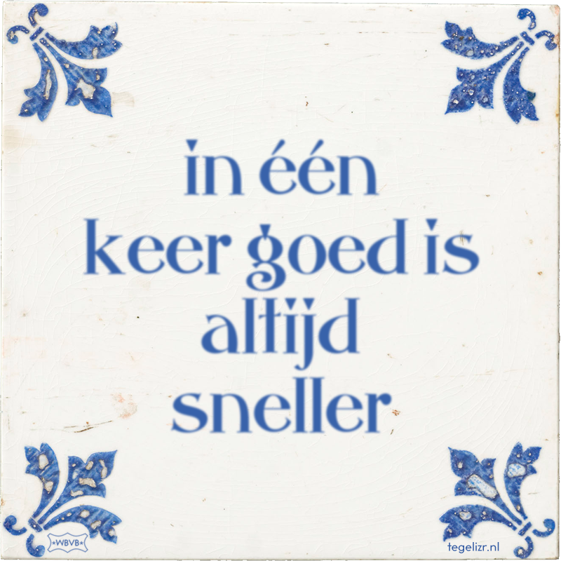 in één keer goed is altijd sneller - Online tegeltjes bakken