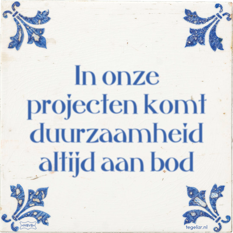 In onze projecten komt duurzaamheid altijd aan bod - Online tegeltjes bakken