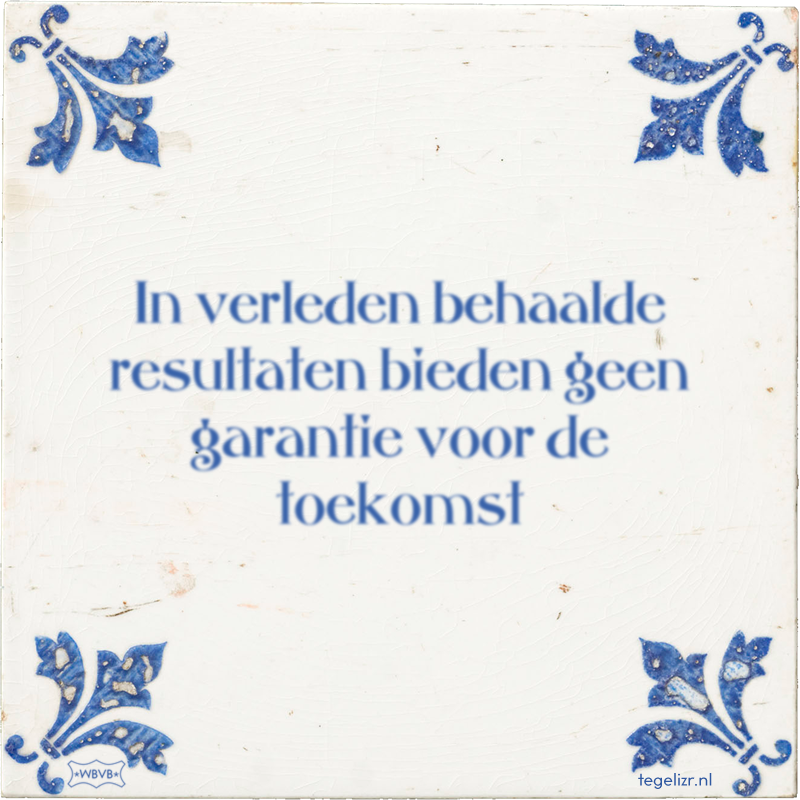 In verleden behaalde resultaten bieden geen garantie voor de toekomst - Online tegeltjes bakken