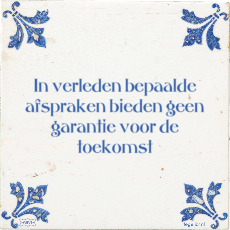 In verleden bepaalde afspraken bieden geen garantie voor de toekomst - Online tegeltjes bakken