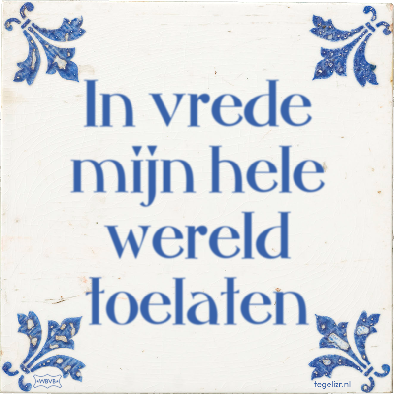 In vrede mijn hele wereld toelaten - Online tegeltjes bakken
