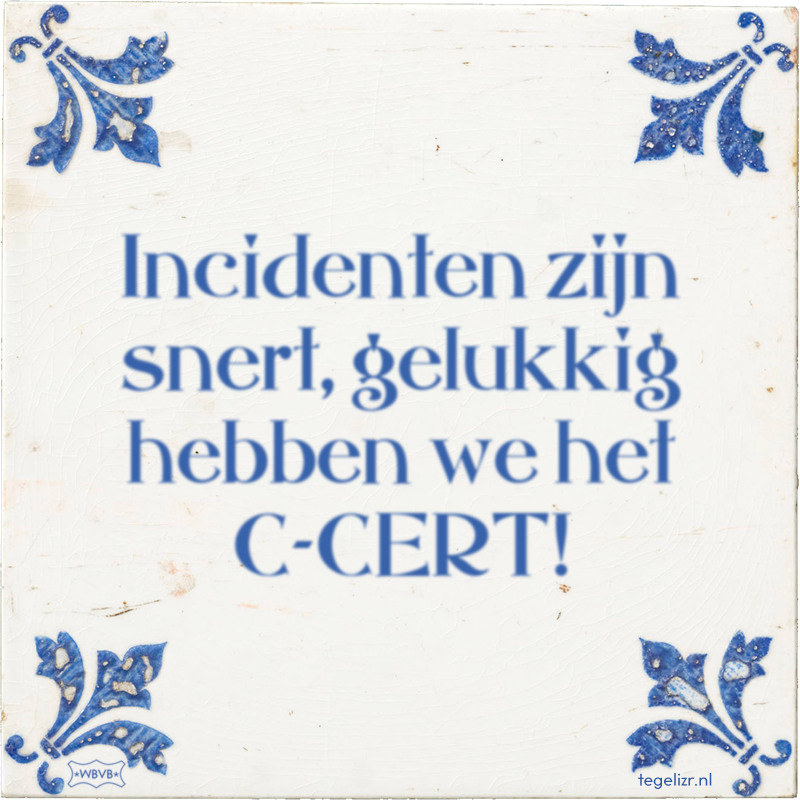 Incidenten zijn snert, gelukkig hebben we het C-CERT! - Online tegeltjes bakken