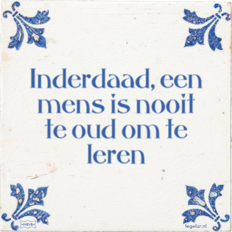 Inderdaad, een mens is nooit te oud om te leren - Online tegeltjes bakken