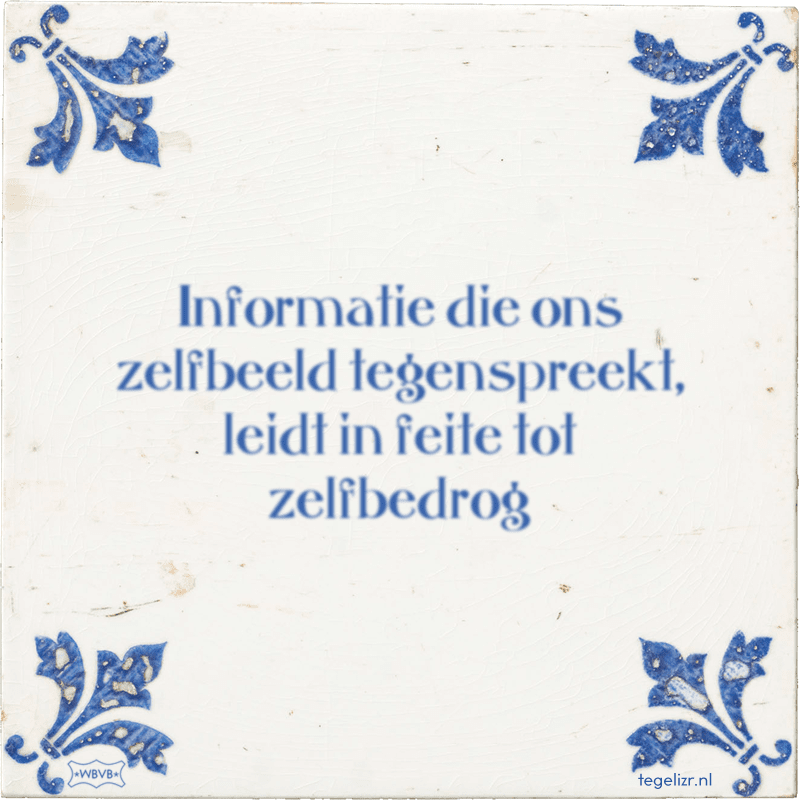 Informatie die ons zelfbeeld tegenspreekt, leidt in feite tot zelfbedrog - Online tegeltjes bakken