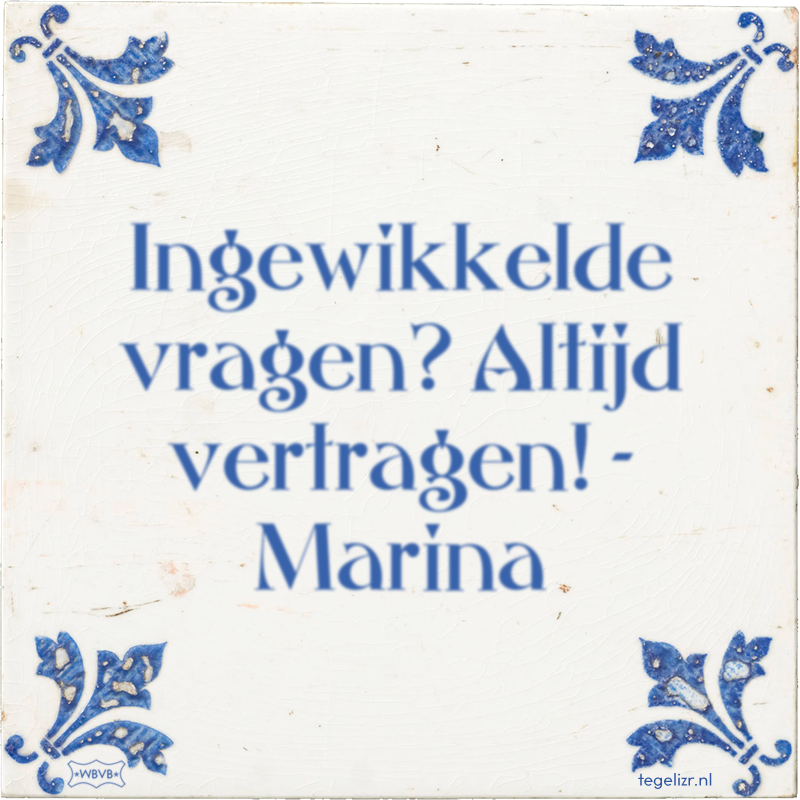 Ingewikkelde vragen? Altijd vertragen! - Marina - Online tegeltjes bakken