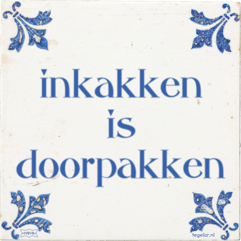 inkakken is doorpakken - Online tegeltjes bakken