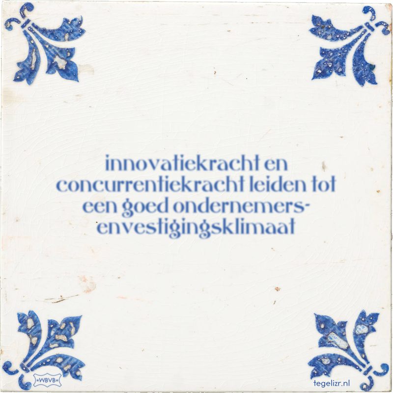 innovatiekracht en concurrentiekracht leiden tot een goed ondernemers- envestigingsklimaat - Online tegeltjes bakken