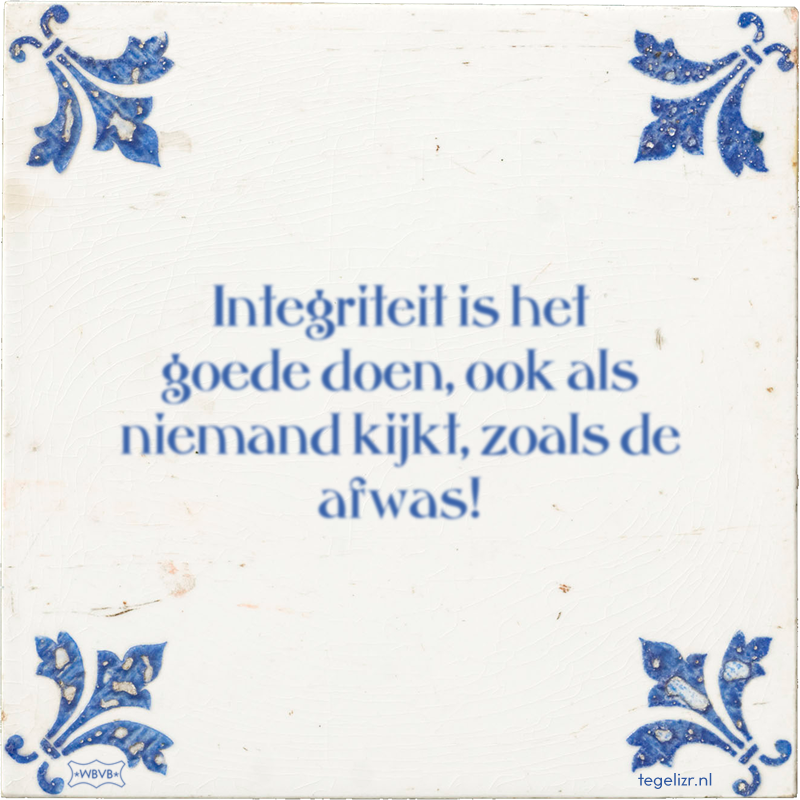 Integriteit is het goede doen, ook als niemand kijkt, zoals de afwas! - Online tegeltjes bakken