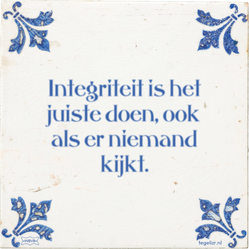 Integriteit is het juiste doen, ook als er niemand kijkt. - Online tegeltjes bakken